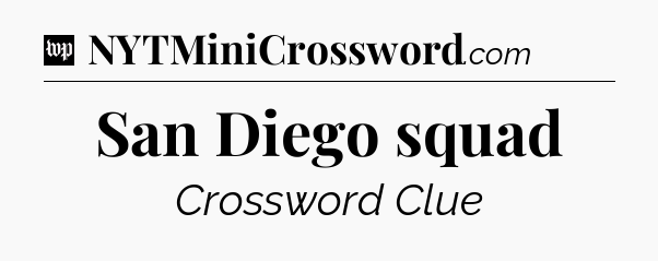 San Diego squad Crossword Clue