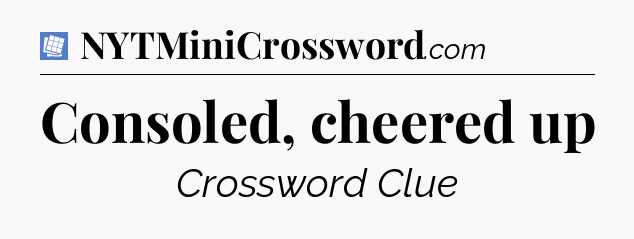 Consoled, cheered up Puzzle Page Crossword Clue