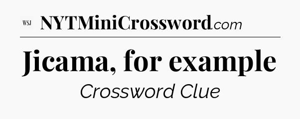Jicama, for example - WSJ Crossword