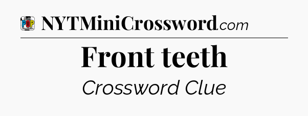 Front teeth Crossword Clue