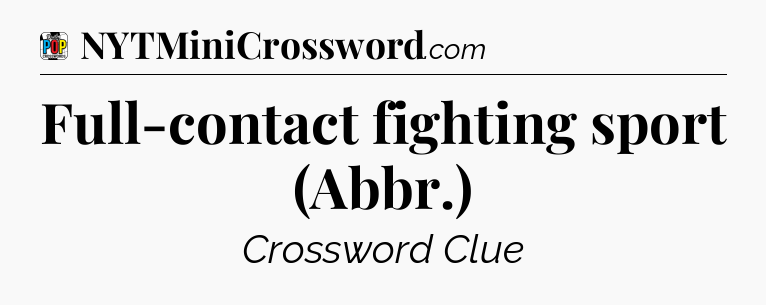Full-contact fighting sport (Abbr.) Crossword Clue