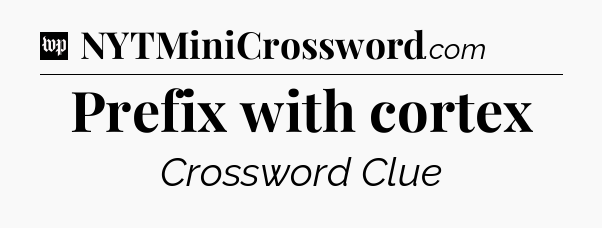 Prefix with cortex Crossword Clue