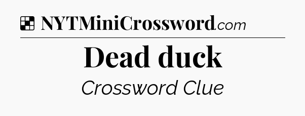 Solution: Dead duck - NYT Crossword