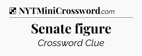Solution: Senate figure - NYT Crossword