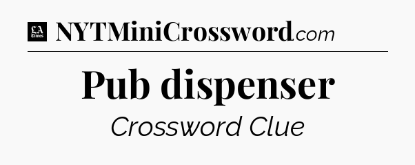 Pub dispenser - LA Times Crossword