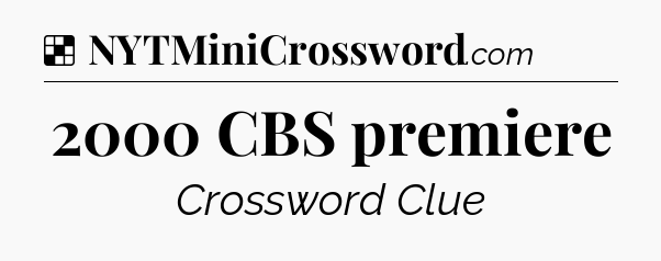 Solution: 2000 CBS premiere - NYT Crossword