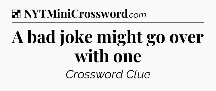 Solution: A bad joke might go over with one - NYT Crossword