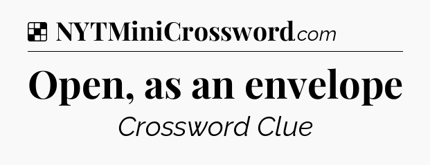 Solution: Open, as an envelope - NYT Crossword