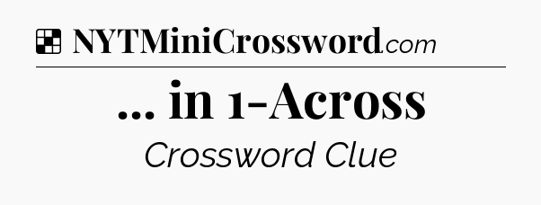 Solution: ... in 1-Across - NYT Crossword