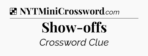 Solution: Show-offs - NYT Crossword