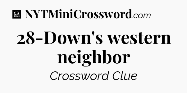 28-Down's western neighbor - LA Times Crossword