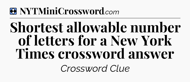 Solution: Shortest allowable number of letters for a New York Times crossword answer - NYT Mini Crossword