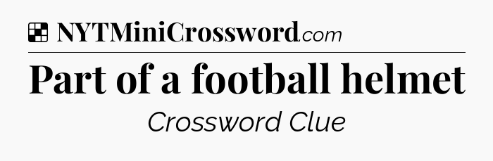 Solution: Part of a football helmet - NYT Crossword