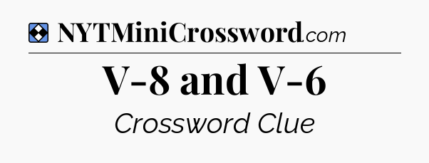 Solution: V-8 and V-6 - NYT Mini Crossword
