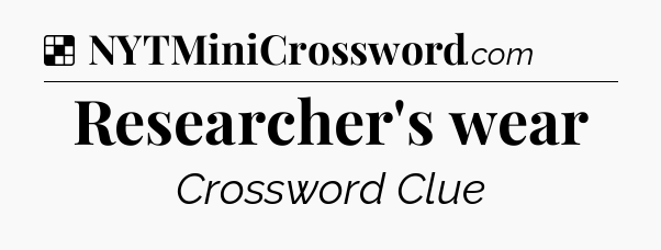 Solution: Researcher's wear - NYT Crossword