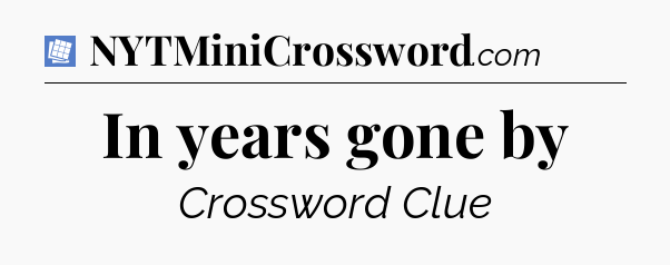 In years gone by Puzzle Page Crossword Clue
