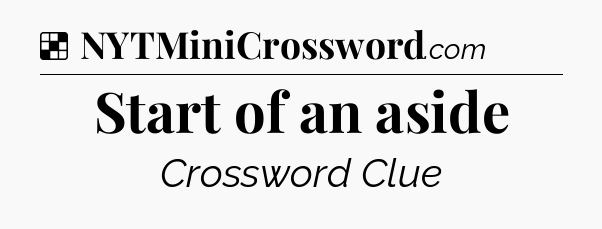 Solution: Start of an aside - NYT Crossword