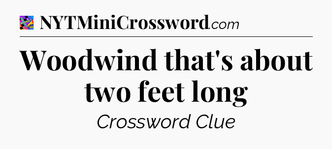 Woodwind that's about two feet long Crossword Clue