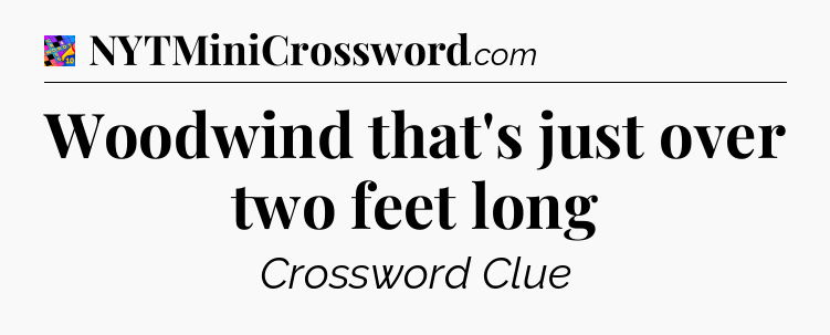 Woodwind that's just over two feet long Crossword Clue