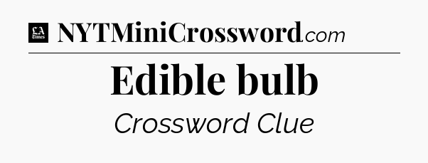 Edible bulb - LA Times Crossword