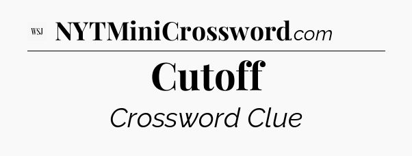 Cutoff - WSJ Crossword