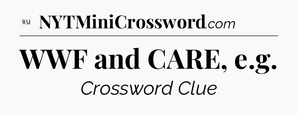 WWF and CARE, e.g - WSJ Crossword