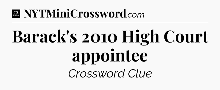 Barack's 2010 High Court appointee - LA Times Crossword