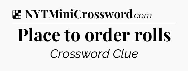 Solution: Place to order rolls - NYT Crossword