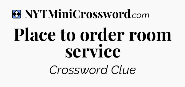 Solution: Place to order room service - NYT Mini Crossword