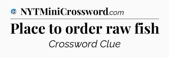 Place to order raw fish Crossword Clue