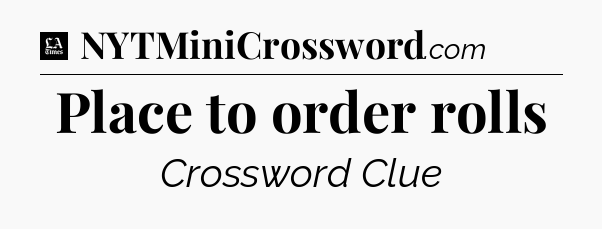 Place to order rolls - LA Times Crossword