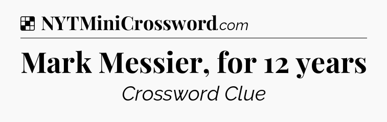 Solution: Mark Messier, for 12 years - NYT Crossword