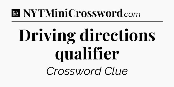 Driving directions qualifier - LA Times Crossword