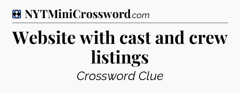 Solution: Website with cast and crew listings - NYT Mini Crossword