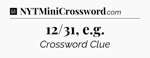 12/31, e.g - LA Times Crossword