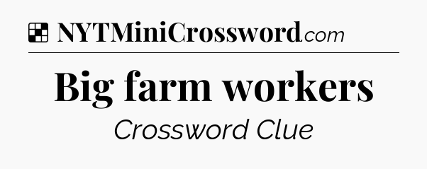 Solution: Big farm workers - NYT Crossword