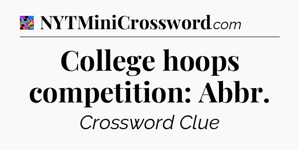 College hoops competition: Abbr Crossword Clue