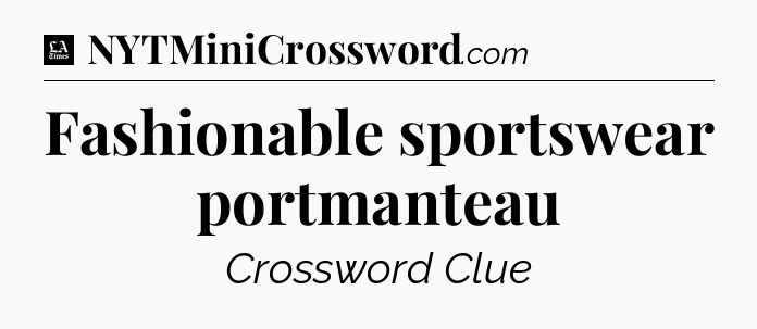 Fashionable sportswear portmanteau - LA Times Crossword
