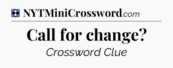 Solution: Call for change - NYT Mini Crossword