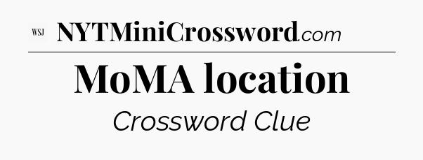 MoMA location - WSJ Crossword