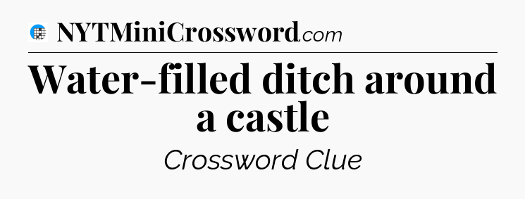 Water-filled ditch around a castle Crossword Clue
