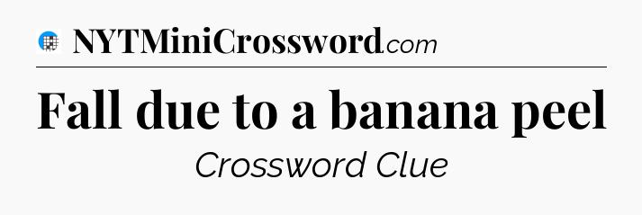 Fall due to a banana peel Crossword Clue