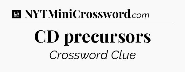 CD precursors - LA Times Crossword