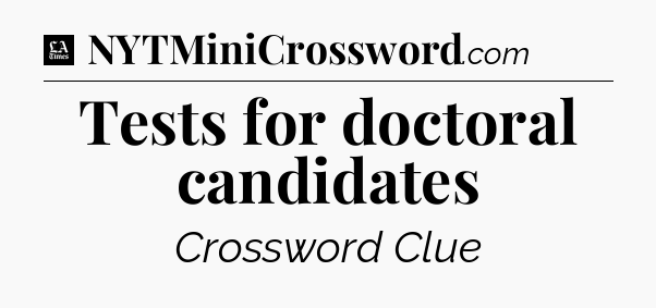 Tests for doctoral candidates - LA Times Crossword