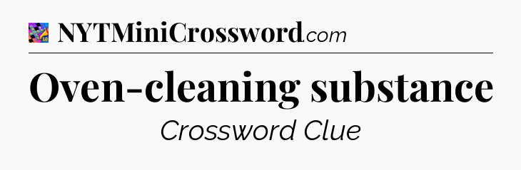 Oven-cleaning substance Crossword Clue