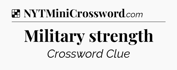 Solution: Military strength - NYT Crossword