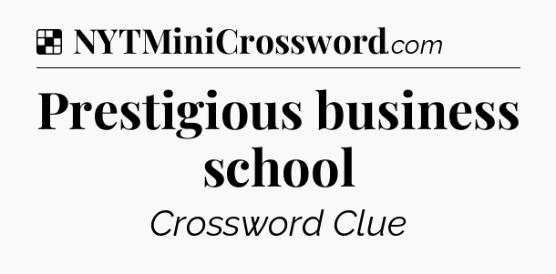 Solution: Prestigious business school - NYT Crossword