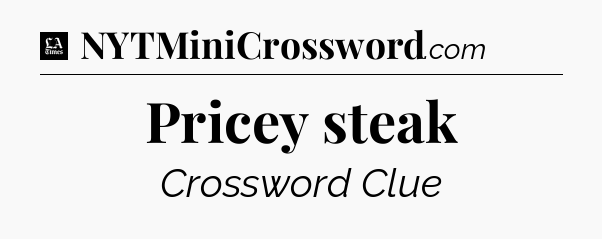 Pricey steak - LA Times Crossword