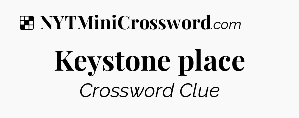 Solution: Keystone place - NYT Crossword