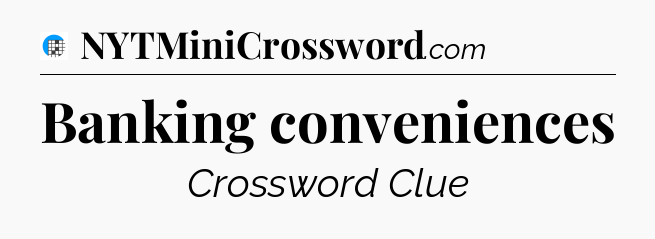 Banking conveniences Crossword Clue